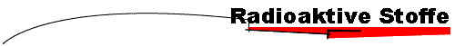 Radioaktive Stoffe